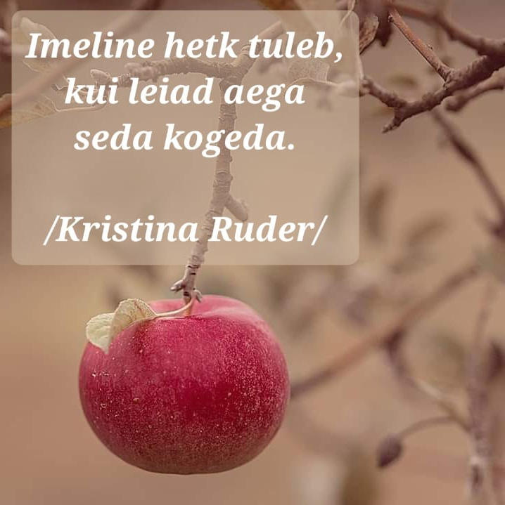 Imeline hetk tuleb, kui leiad aega seda kogeda. @Kristina Ruder