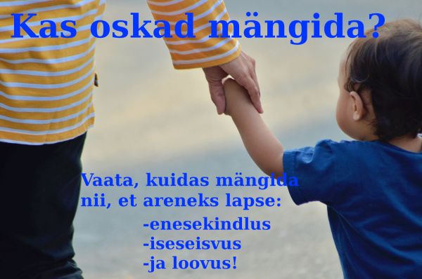 Kas oskad lapsega mangida? Kas oskad lapsega mangida?