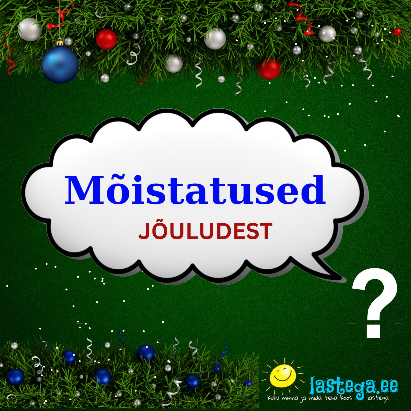 Mõistatusi jõuludest! Kokku kogutud Lastega.ee poolt Mõistatusi jõuludest! Kokku kogutud Lastega.ee poolt