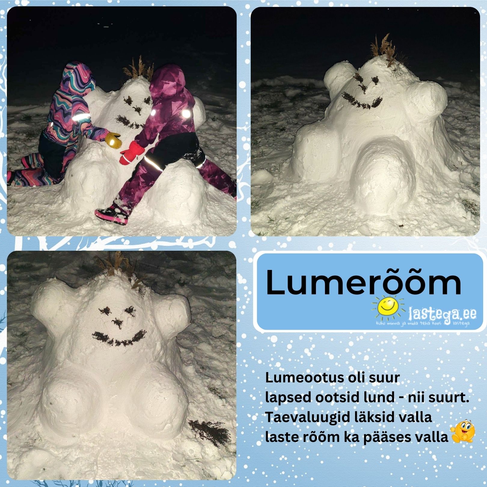 Lumerõõm saabus koos lumesajuga. Nüüd saab lumememmesid ja onne ja skulptuure ehitada. 